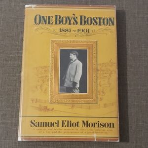 One Boy’s Boston: 1887–1901 by Samuel Eliot Morison – Hardcover with Dust Jacket